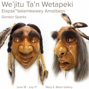 An advertisement for the We’jitu Ta’n Wetapeki Elapsk~tekemkewey Amalitaqn - Gordon Sparks exhibit at the Mary E. Black Gallery. The poster features two carved wooden face masks with hair and feather accents.